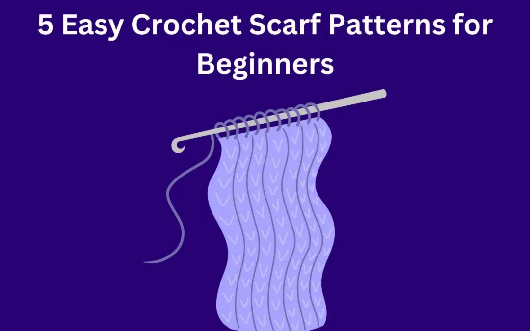 5 Easy Crochet Scarf Patterns for Beginners