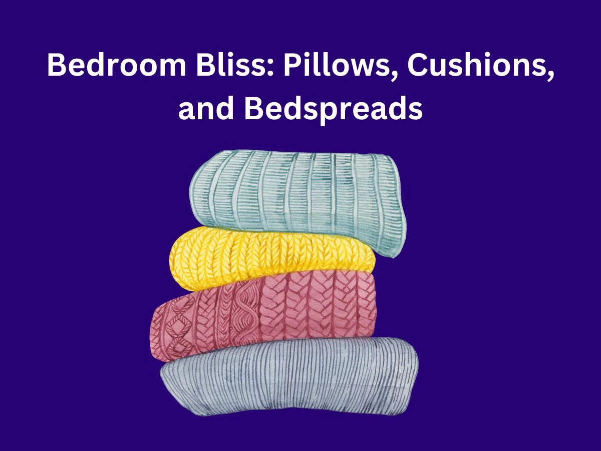 Bedroom Bliss: Pillows, Cushions, and Bedspreads