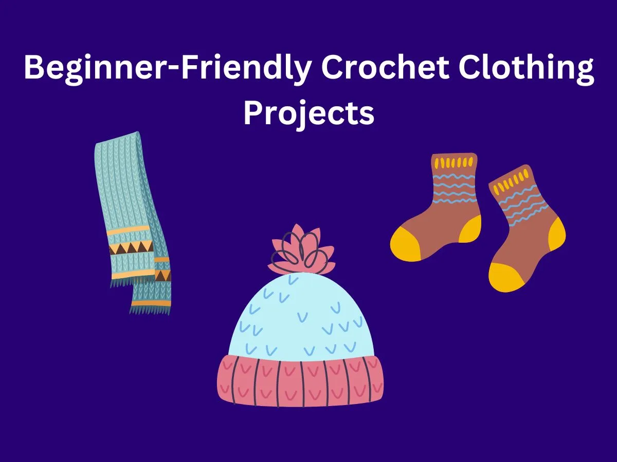 Beginner-Friendly Crochet Clothing Projects