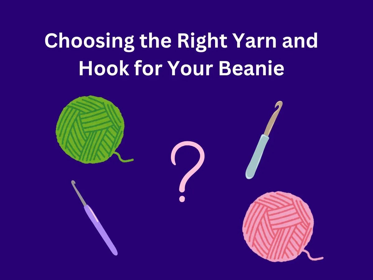 Choosing the Right Yarn and Hook for Your Beanie