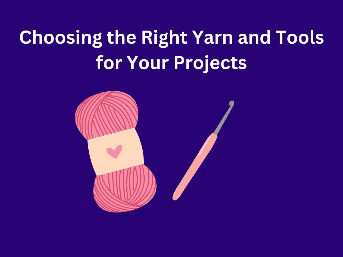 Choosing the Right Yarn and Tools for Your Projects