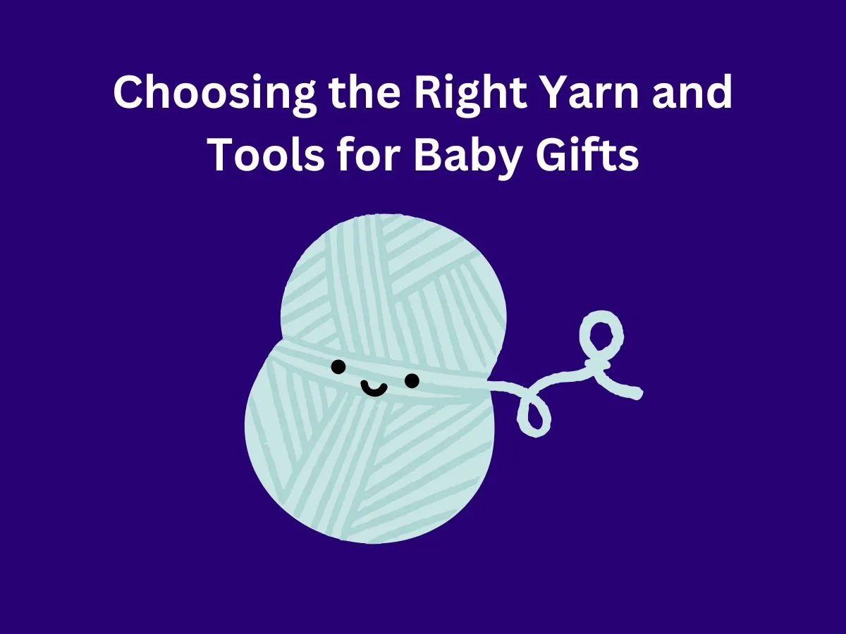 Choosing the Right Yarn and Tools for Baby Gifts