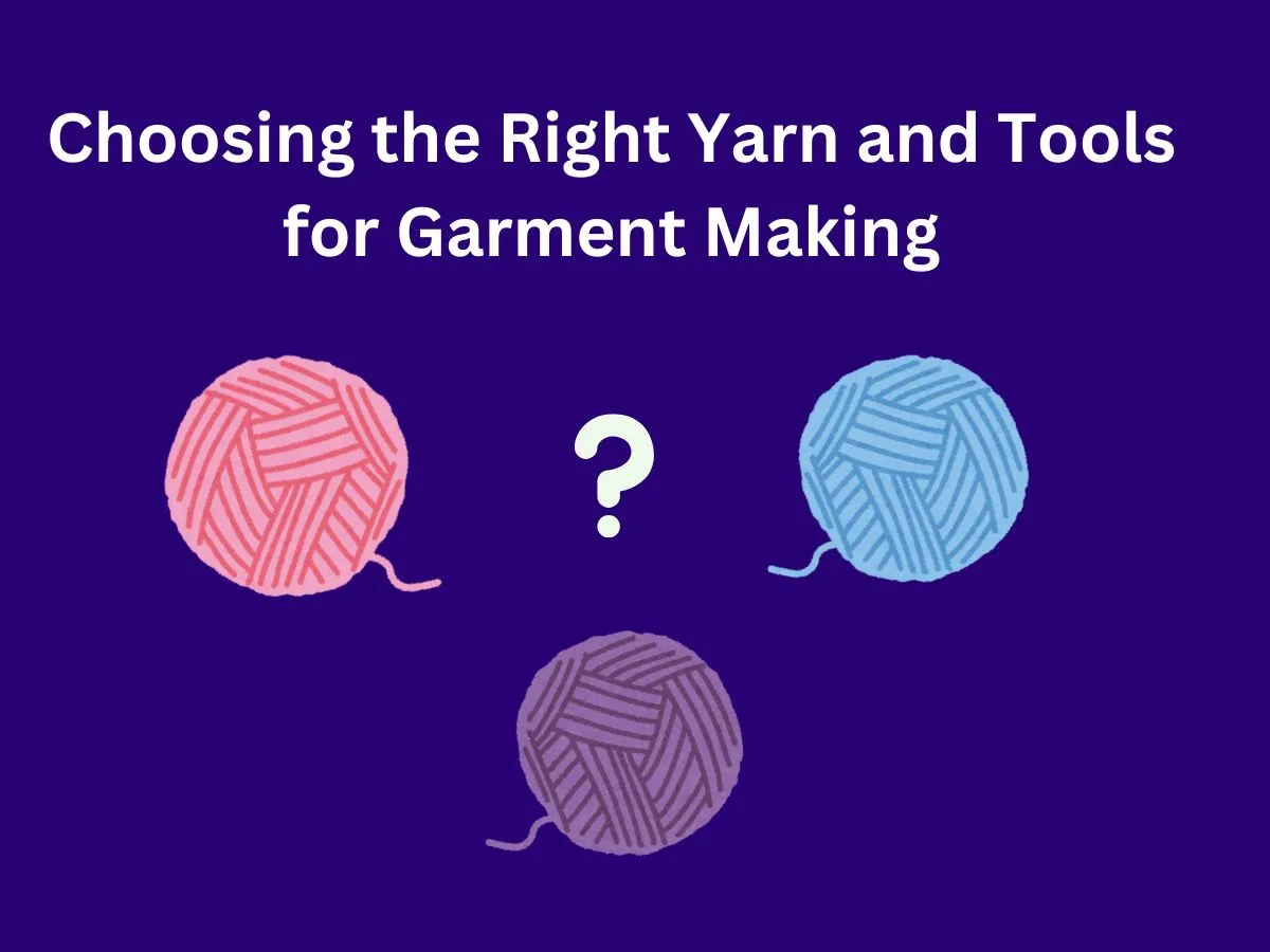 Choosing the Right Yarn and Tools for Garment Making