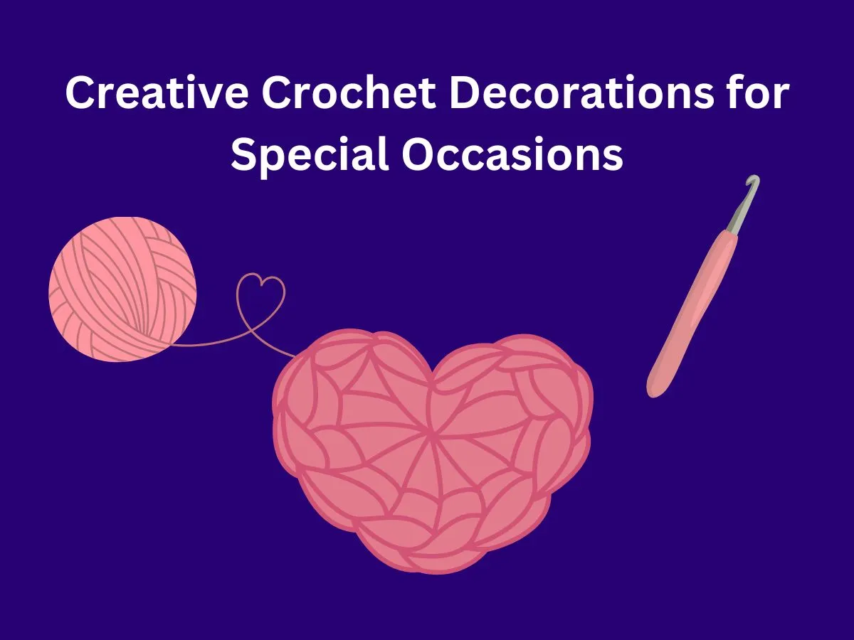 Creative Crochet Decorations for Special Occasions