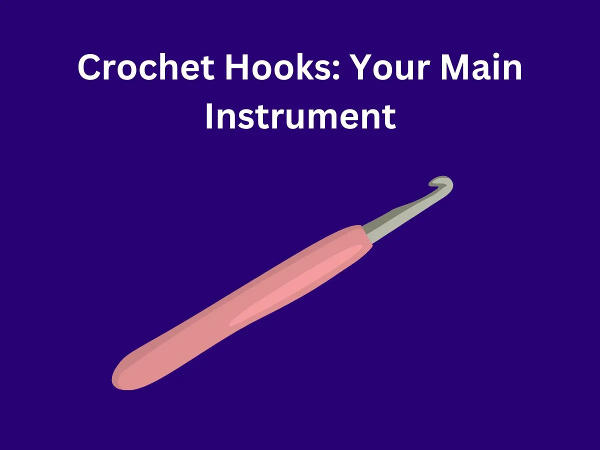Crochet Hooks: Your Main Instrument