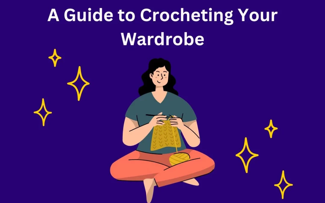 Crochet Your Wardrobe: Creating Stylish Crochet Pieces