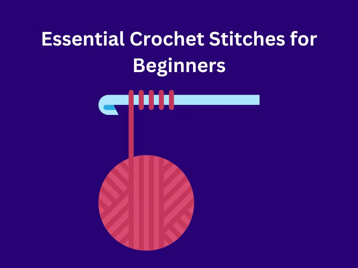 Essential Crochet Stitches for Beginners