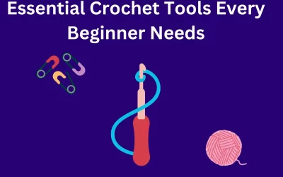 Essential Crochet Tools Every Beginner Needs