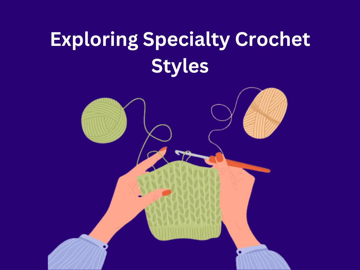 Exploring Specialty Crochet Styles