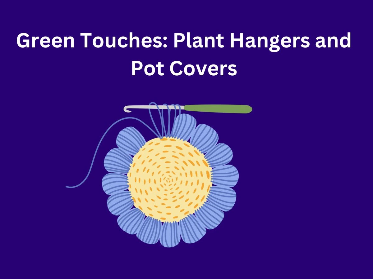 Green Touches: Plant Hangers and Pot Covers