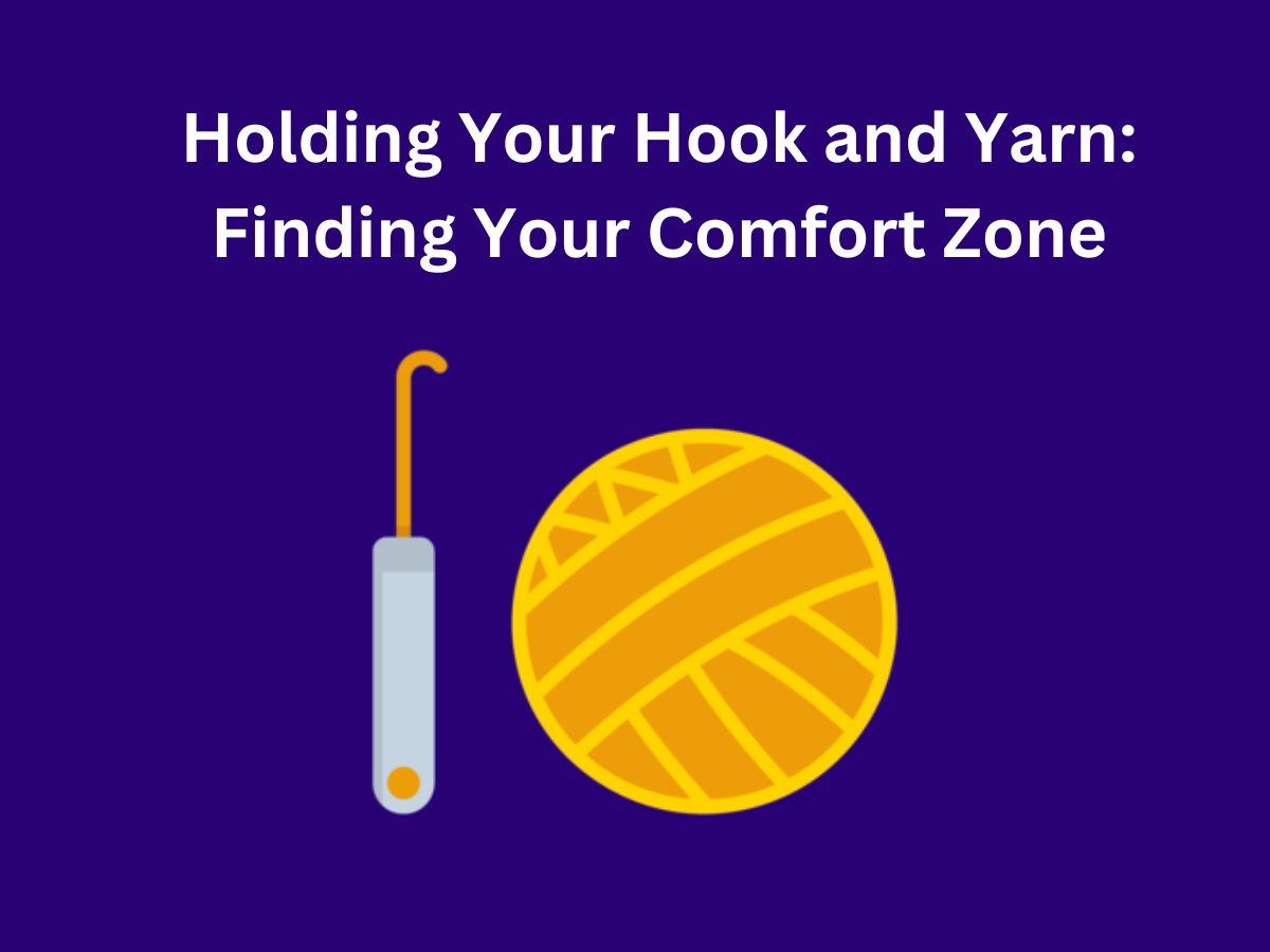 Holding Your Hook and Yarn: Finding Your Comfort Zone