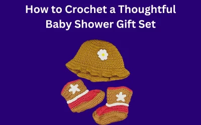 How to Crochet a Gift Set for a Baby Shower