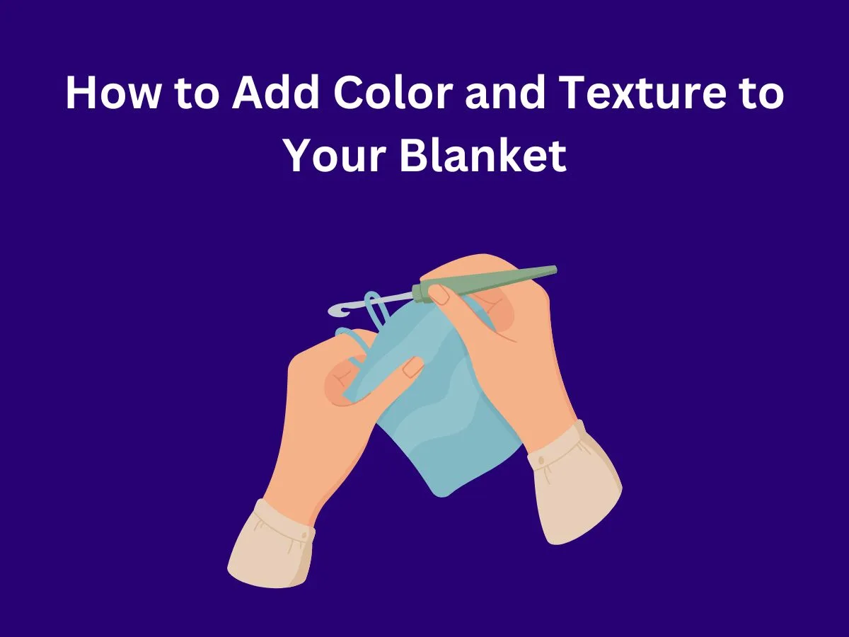 How to Add Color and Texture to Your Blanket