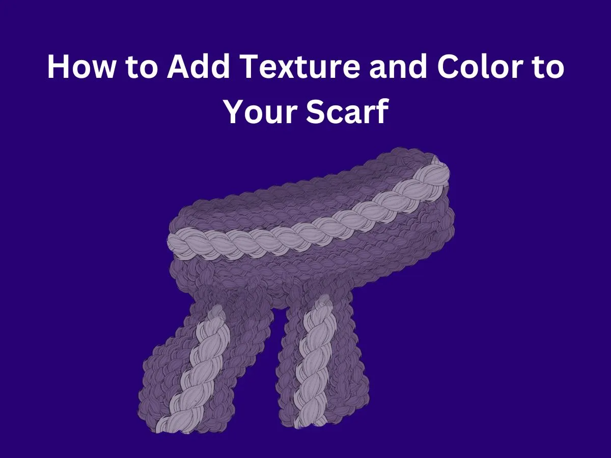 How to Add Texture and Color to Your Scarf