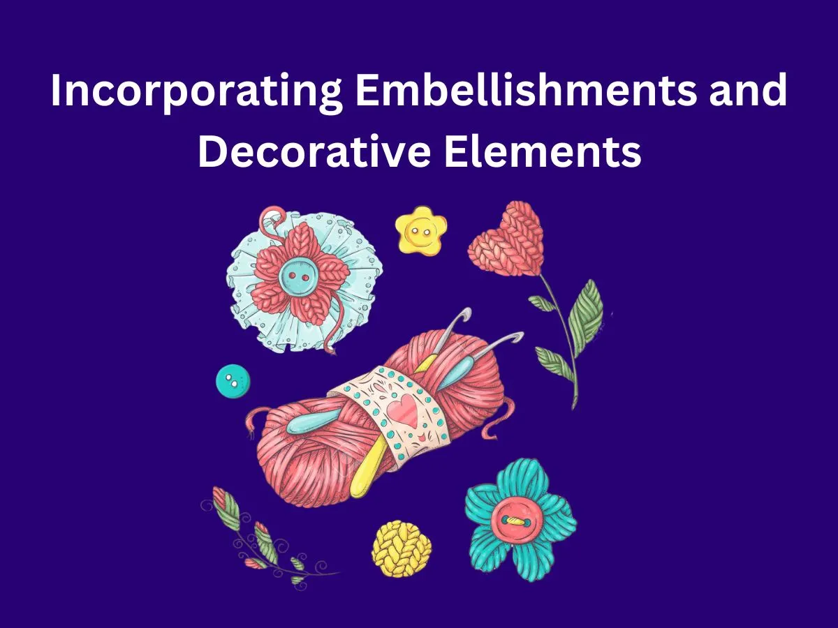 Incorporating Embellishments and Decorative Elements
