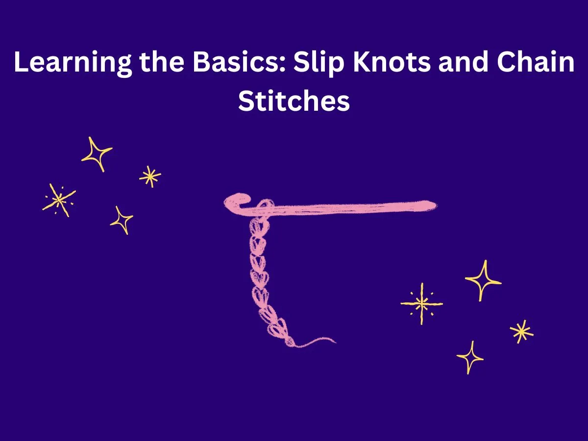 Learning the Basics: Slip Knots and Chain Stitches