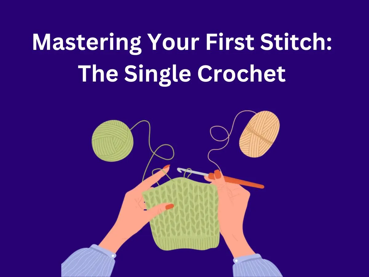 Mastering Your First Stitch: The Single Crochet