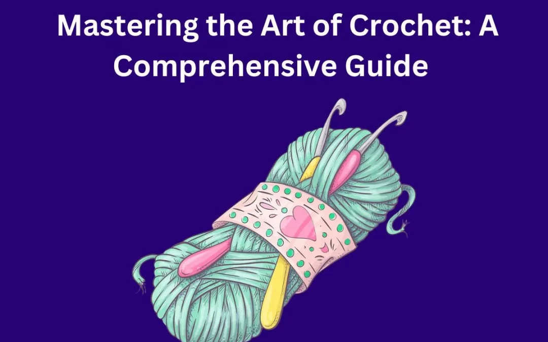 Mastering the Art of Crochet: A Comprehensive Guide to Crochet Techniques and Skills