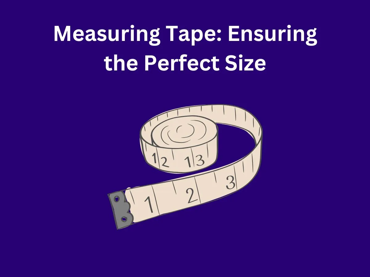 Measuring Tape: Ensuring the Perfect Size