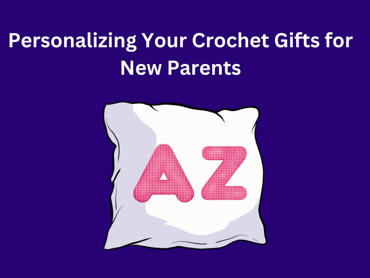 Personalizing Your Crochet Gifts for New Parents