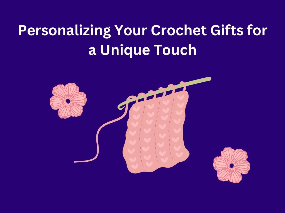 Personalizing Your Crochet Gifts for a Unique Touch