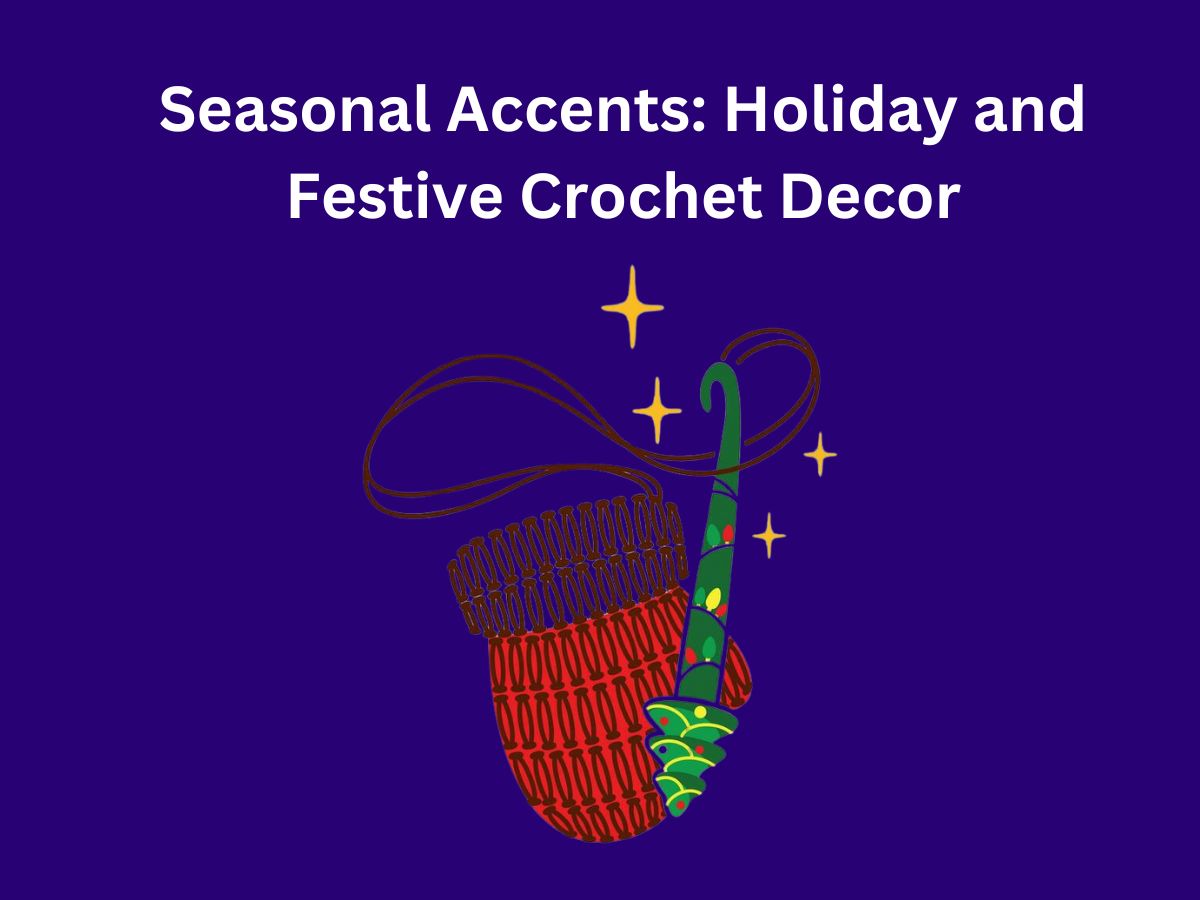 Seasonal Accents: Holiday and Festive Crochet Decor