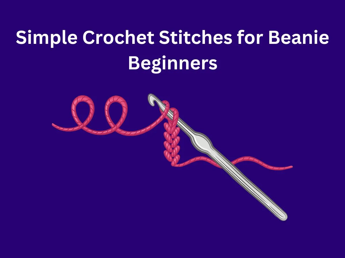Simple Crochet Stitches for Beanie Beginners