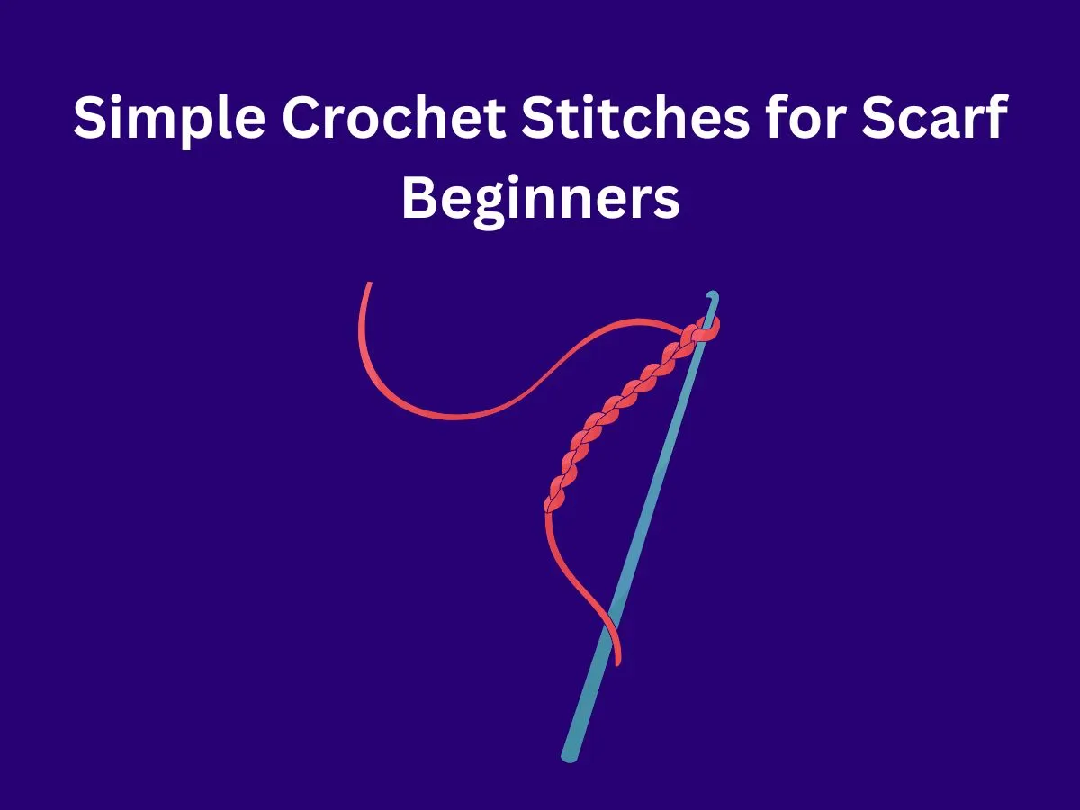Simple Crochet Stitches for Scarf Beginners