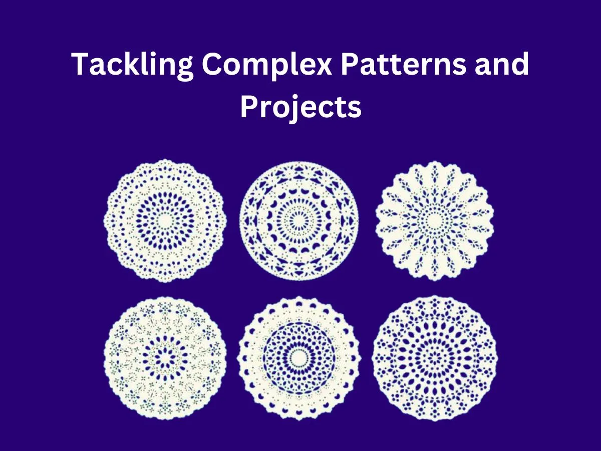 Tackling Complex Patterns and Projects