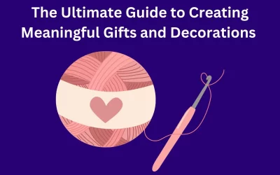 Handmade with Love: The Ultimate Guide to Crocheting Meaningful Gifts and Decorations for Every Occasion