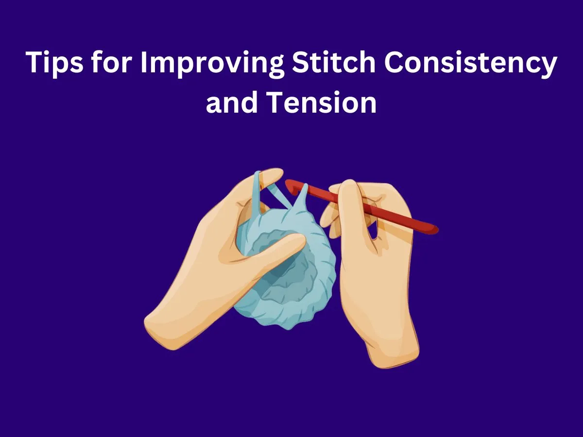 Tips for Improving Stitch Consistency and Tension