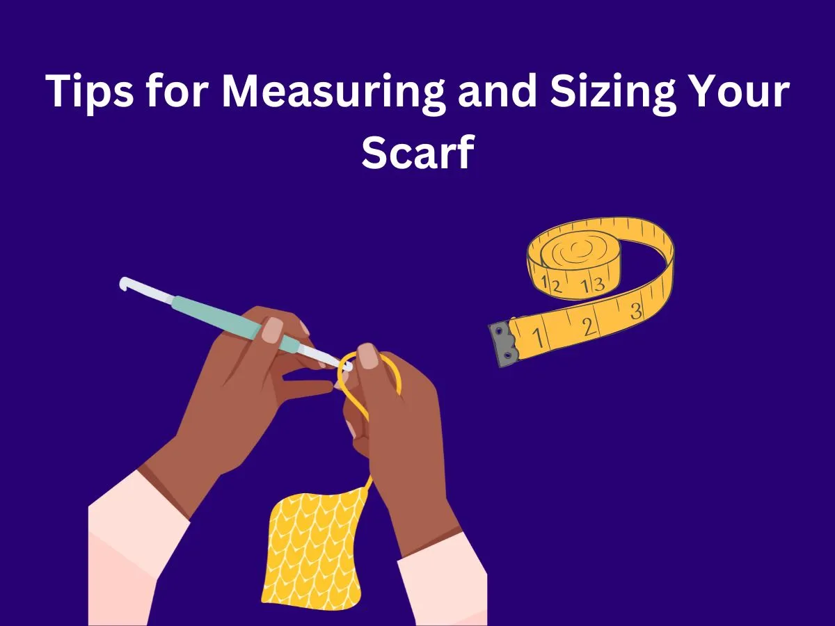 Tips for Measuring and Sizing Your Scarf