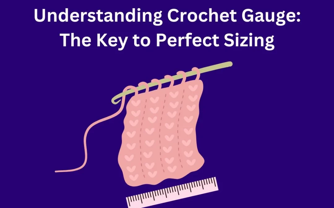 Understanding Crochet Gauge: The Key to Perfect Sizing