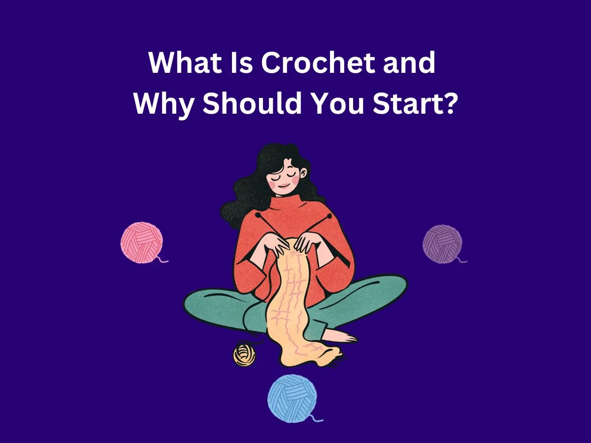 What Is Crochet and Why Should You Start?