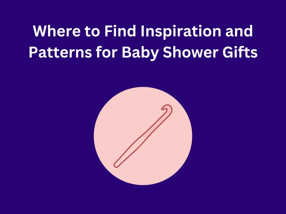 Where to Find Inspiration and Patterns for Baby Shower Gifts