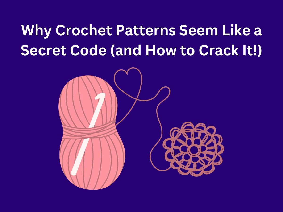 Why Crochet Patterns Seem Like a Secret Code