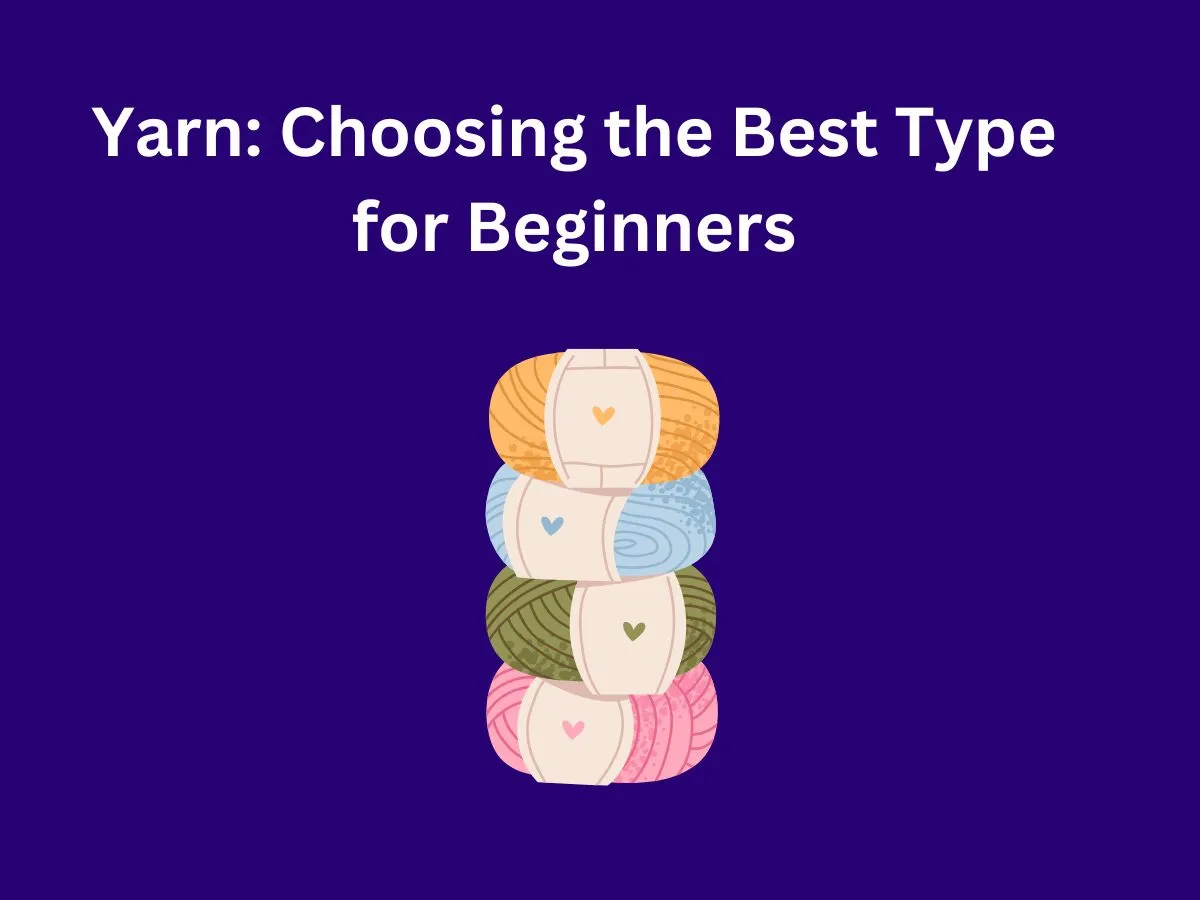Yarn: Choosing the Best Type for Beginners